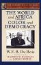 The World and Africa and Color and Democracy (The Oxford W. E. B. Du Bois)