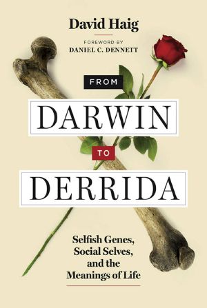 From Darwin to Derrida, Selfish Genes, Social Selves, and the Meanings of Life