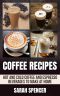 Coffee Recipes · Hot and Cold Coffee and Espresso Beverages to Make at Home