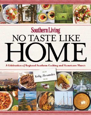 Southern Living No Taste Like Home · A Celebration of Regional Southern Cooking and Hometown Flavor