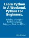 Learn Python In a Weekend, Python for Beginners.