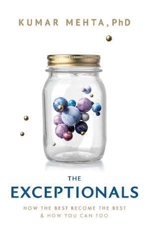 The Exceptionals: How The Best Become The Best & How You Can Too