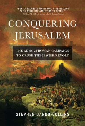 Conquering Jerusalem · The AD 66–73 Roman Campaign to Crush the Jewish Revolt