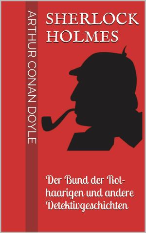 Sherlock Holmes · Der Bund der Rothaarigen und andere Detektivgeschichten