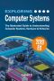 Exploring Computer Systems · the Illustrated Guide to Understanding Computer Systems, Hardware & Networks (Exploring Tech Book 6)