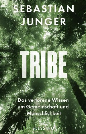 Tribe · Das verlorene Wissen um Gemeinschaft und Menschlichkeit