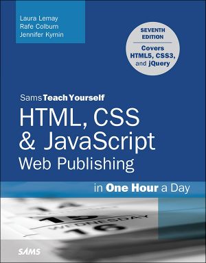 HTML, CSS & JavaScript Web Publishing in One Hour a Day, Sams Teach Yourself · Covering HTML5, CSS3, and jQuery