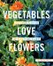 Vegetables Love Flowers