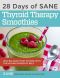 28 Days of Calorie Myth & SANE Certified Thyroid Therapy Green Smoothies · Safely and Naturally Reverse Thyroid Damage, Heal Hormones, and Address the Hidden Causes of Stubborn Belly Fat & Low Energy