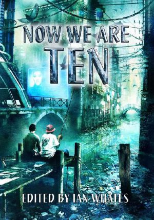 Now We Are Ten · Celebrating the First Ten Years of NewCon Press