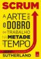 Scrum - a arte de fazer o dobro de trabalho na metade do tempo