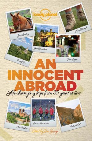 An Innocent Abroad · Life-changing Trips from 35 Great Writers (Lonely Planet Travel Literature)