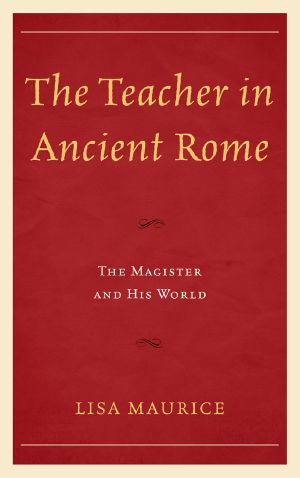 The Teacher in Ancient Rome: The Magister and His World