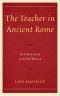 The Teacher in Ancient Rome: The Magister and His World