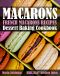 French Macarons Recipes · Dessert Baking Cookbook