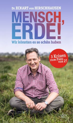 Mensch, Erde! Wir könnten es so schön haben