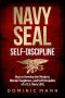 Self-Discipline · How to Develop the Mindset, Mental Toughness and Self-Discipline of a U.S. Navy SEAL