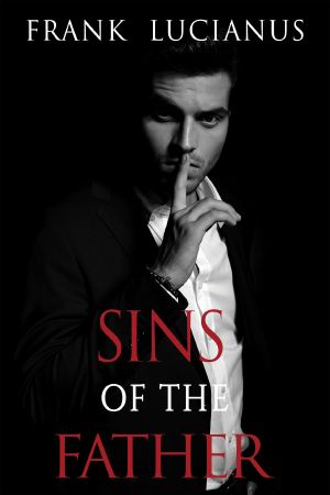 Sins of the Father · the Story of Don Luca (The Prequel) (The Frank Lucianus Mafia Series Book 4)