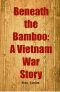 Beneath the Bamboo · A Vietnam War Story