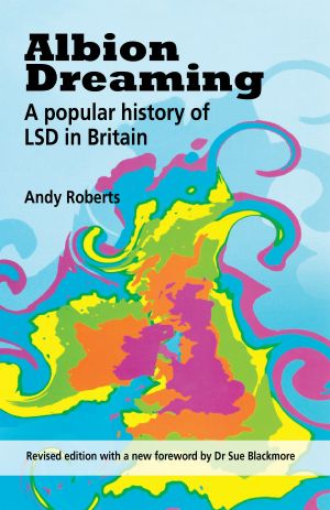 Albion Dreaming · A Popular History of LSD in Britain