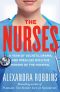 The Nurses · A Year of Secrets, Drama, and Miracles with the Heroes of the Hospital