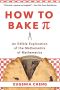 How to Bake Pi · an Edible Exploration of the Mathematics of Mathematics