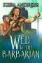 Wed to the Barbarian (Barbarian Duet Book 1)