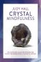 Crystal Mindfulness: Still Your Mind, Calm Your Thoughts and Focus Your Awareness With the Help of Crystals