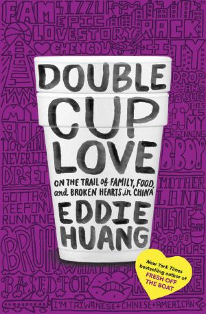 Double Cup Love · on the Trail of Family, Food, and Broken Hearts in China