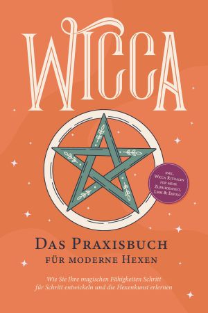 Wicca · Das Praxisbuch für moderne Hexen