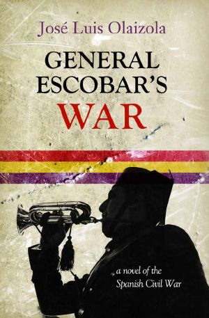 General Escobar's War · A Novel of the Spanish Civil War