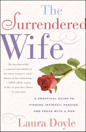 The Surrendered Wife · A Practical Guide to Finding Intimacy, Passion and Peace