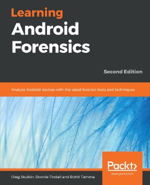Learning Android Forensics · Analyze Android Devices With the Latest Forensic Tools and Techniques, 2nd ed.