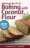 Mastering the Art of Baking with Coconut Flour · Tips & Tricks for Success with This High-Protein, Super Food Flour + Discover How to Easily Convert Your Favorite Baked Goods Recipes