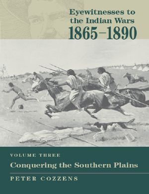 Eyewitnesses to the Indian Wars · 1865-1890 · Vol.3, Conquering the Southern Plains