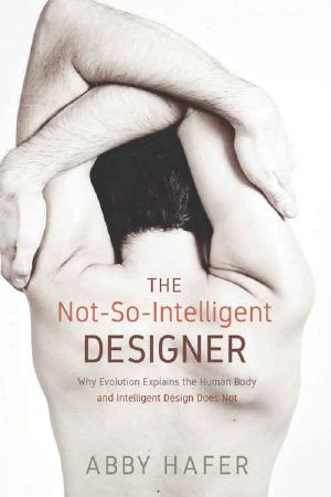 The Not-So-Intelligent Designer · Why Evolution Explains the Human Body and Intelligent Design Does Not