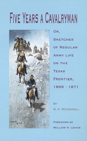 Five Years a Cavalryman · Or, Sketches of Regular Army Life on the Texas Frontier, 1866–1871