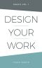 Design Your Work · Praxis Volume 1