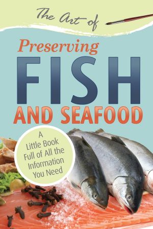 The Art of Preserving Fish and Seafood