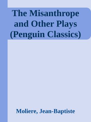 The Misanthrope and Other Plays (Penguin Classics)