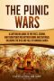 The Punic Wars · A Captivating Guide to the First, Second, and Third Punic Wars Between Rome and Carthage, Including the Rise and Fall of Hannibal Barca