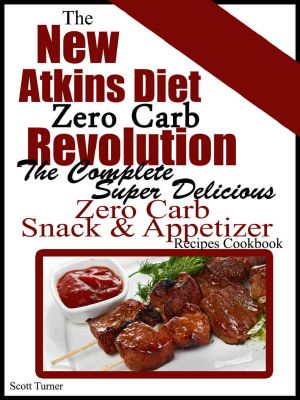 The New Atkins Diet Zero Carb Revolution · The Complete Super Delicious Zero Carb Snack & Appetizer Recipes Cookbook