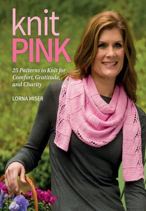 Knit Pink - 25 Patterns to Knit for Comfort, Gratitude, and Charity