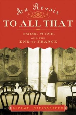 Au Revoir to All That · Food, Wine, and the Decline of France