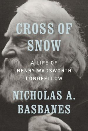 Cross of Snow, A Life of Henry Wadsworth Longfellow