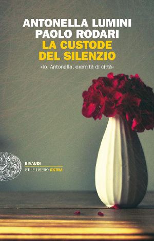 La Custode Del Silenzio · «Io, Antonella, Eremita Di Città» (Einaudi. Stile Libero Extra)