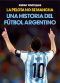 La pelota no se mancha - Una historia del fútbol argentino