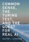 Common Sense, the Turing Test, and the Quest for Real AI