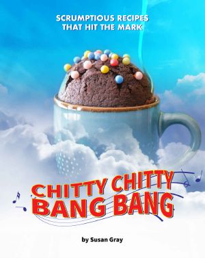 Chitty Chitty Bang Bang: Scrumptious Recipes that Hit the Mark: Magical Recipes for a Versatile Car