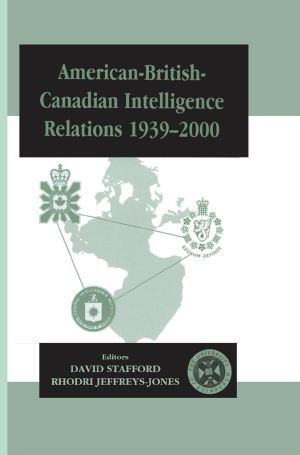 American-British-Canadian Intelligence Relations, 1939-2000